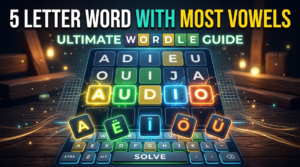 5 Letter Word With Most Vowels: Ultimate Wordle Guide