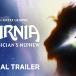 Greta Gerwig’s Narnia The Magician’s Nephew Gets First Trailer